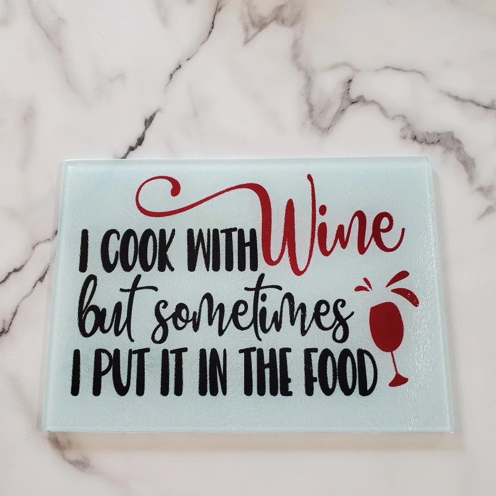 I cook with wine Glass Cutting Board